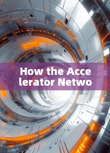 How the Accelerator Network Works: How the Accelerator Network Works: