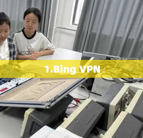 1.Bing VPN 1.Bing VPN